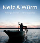 Starnberger See - Netz und W&uuml;rm - Geschichten der Fischer
